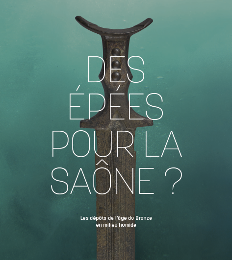 Des épées pour la Saône ? Les dépôts de l'âge du Bronze en milieu humide, (cat. expo. Musée Denon, Châlon-sur-Saône, juin 2022-janv. 2023), 2022, 130 p.