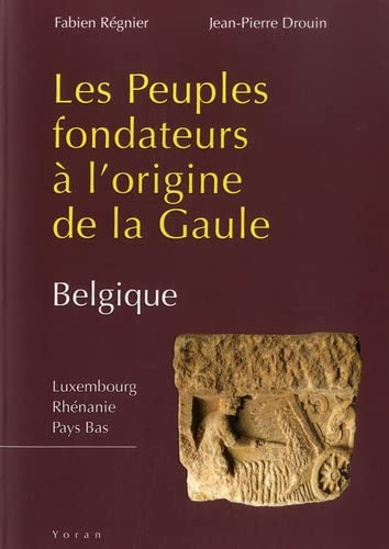 Les peuples fondateurs à l'origine de la Gaule. Belgique, Luxembourg, Rhénanie, Pays Bas, 2021, 300 p.