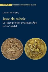 Jeux de miroir. Le sceau princier au Moyen Âge (XIe–XIVe siècle), 2022, 296 p.
