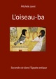 L'oiseau-ba. Seconde vie dans l'Egypte antique. L'iconographie au Nouvel Empire, 2022, 188 p.