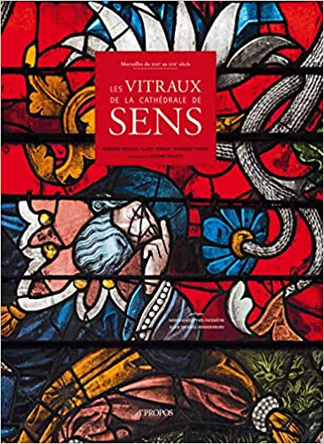 Merveilles du XIIIe au XIXe siècle. Les Vitraux de la cathédrale de Sens, 2013, 244 p.