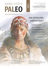 Hors-Série. Une aristocratie préhistorique ? L'égalitarisme des sociétés du Paléolithique en en question, (actes table-ronde Musée National de Préhistoire, Les Eyzies, 9-11 octobre 2019), 2022, 224 p.