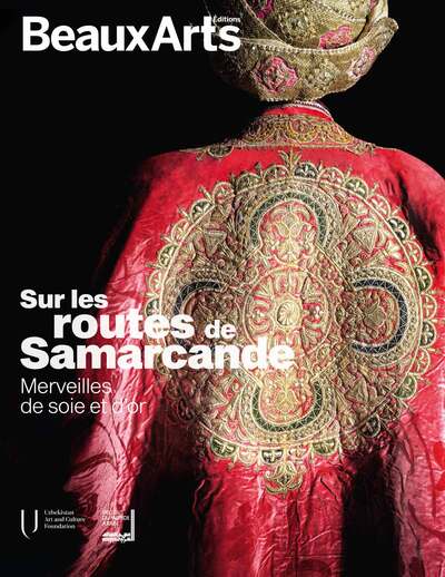 Sur les routes de Samarcande. Merveilles de soie et d'or, (cat. expo. Institut du monde arabe, Paris, nov. 2022 - juin 2023), 2022, 88 p.