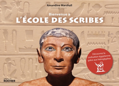 Bienvenue à l'école des scribes. Découvrez la civilisation égyptienne grâce aux hiéroglyphes, 2022, 384 p.