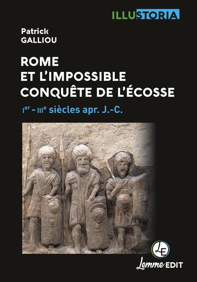 Rome et l'impossible conquête de l'Écosse. Ier-IIIe siècles apr. J.-C., 2022, 128 p.