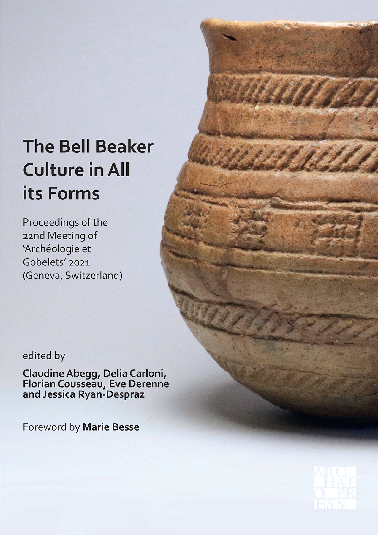The Bell Beaker Culture in All Its Forms, (actes 22e Meeting 'Archéologie et Gobelets' 2021, Genève, Suisse), 2022, 320 p.