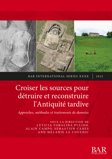 Croiser les sources pour détruire et reconstruire l'Antiquité tardive. Approches, méthodes et traitements de données, (S3087), 2022, 208 p.