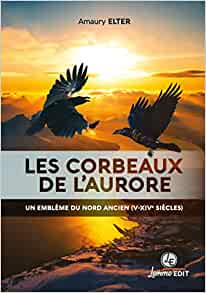 Les corbeaux de l'aurore. Un emblème du Nord ancien (Ve-XIVe siècles), 2022, 180 p.