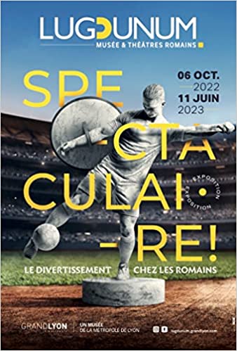 Spectaculaire ! Le divertissement chez les romains, (cat. expo. Lugdunum, musée et théâtres romains oct. 2022- juin 2023), 2022, 128 p.