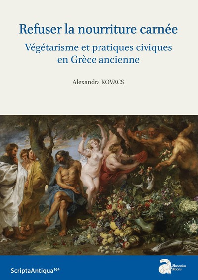 Refuser la nourriture carnée. Végétarisme et pratiques civiques en Grèce ancienne, 2022, 260 p.