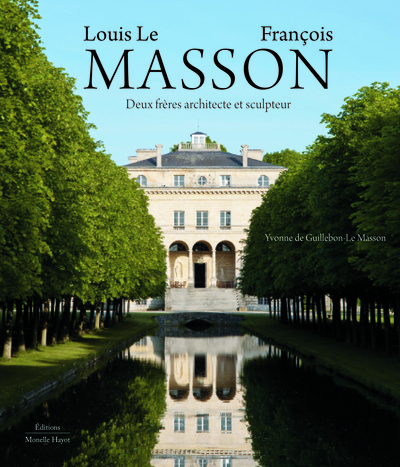 Louis Le Masson, François Masson. Deux frères architecte et sculpteur, 2022, 352 p., 420 ill.