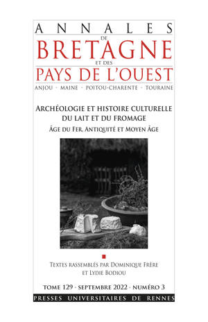 Archéologie et histoire culturelle du lait et du fromage. Âge du Fer, Antiquité et Moyen Âge, (Annales de Bretagne et des Pays de l'Ouest - N° 129-3 ), 2022, 214 p.