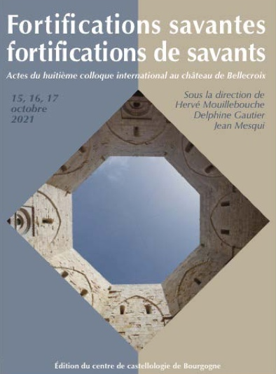 Fortifications savantes, fortifications de savants, (actes huitième coll. int. château de Bellecroix, oct. 2021), 2022, 448 p.