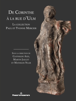 De Corinthe à la rue d'Ulm. La collection Paul et Yvonne Mercier, 2022, 276 p.