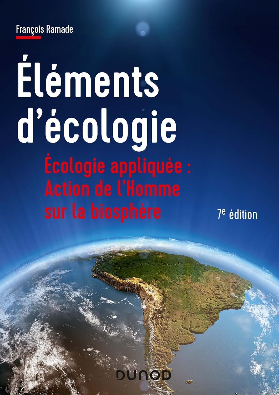 Éléments d'écologie. Écologie appliquée : Action de l'Homme sur la biosphère, 2022, 7e édition, 824 p.