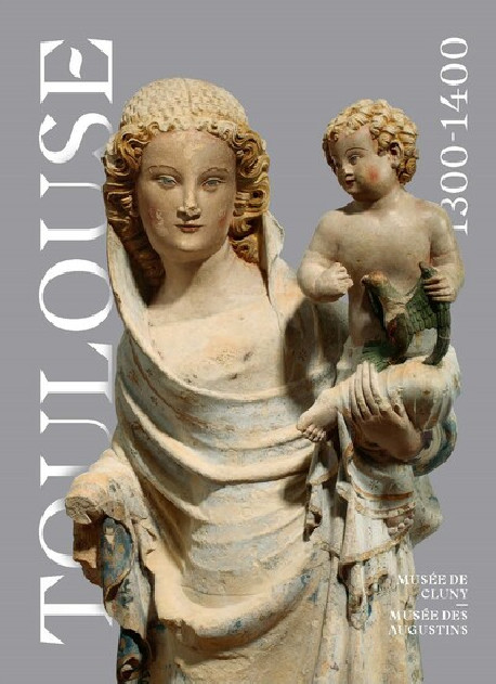 Toulouse 1300-1400. L'éclat d'un gothique méridional, (cat. expo. Musée de Cluny - musée national du Moyen Âge, Paris, oct. 2022 - janv. 2023), 2022, 320 p., 240 ill.