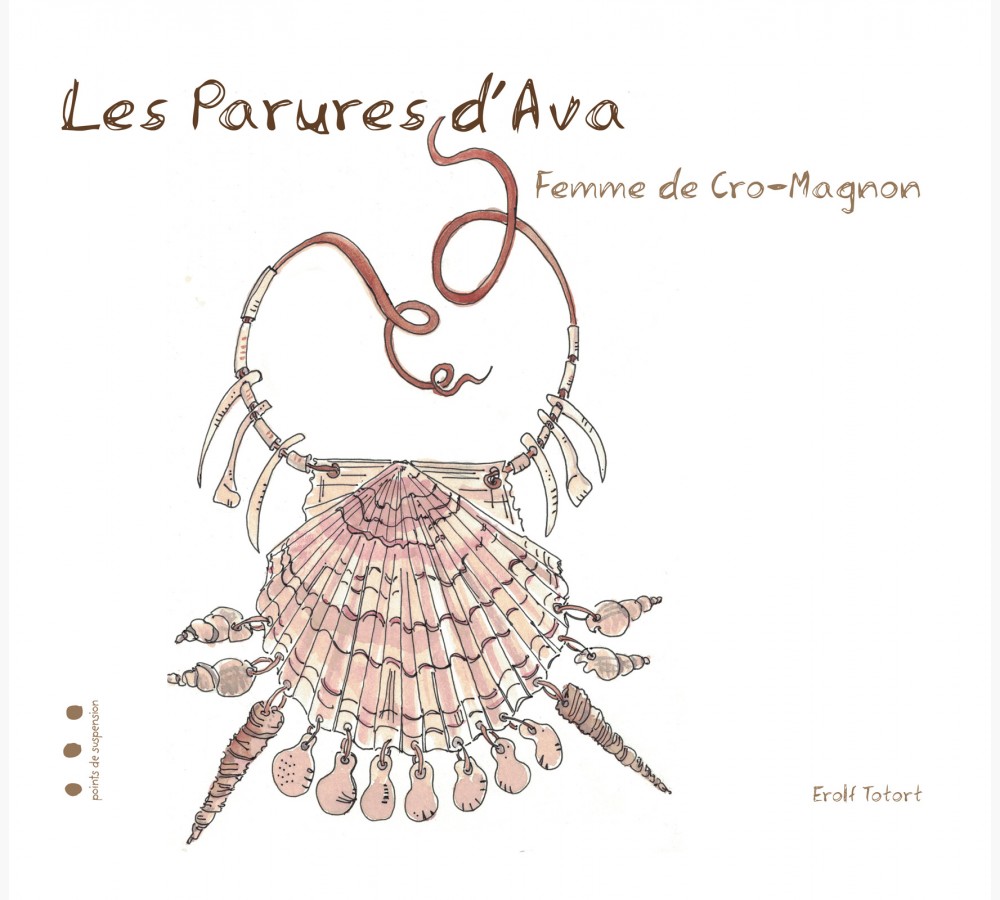 Les parures d'Ava. Femme de Cro-Magnon, 2022, 36 p. Livre Jeunesse 5-10 ans