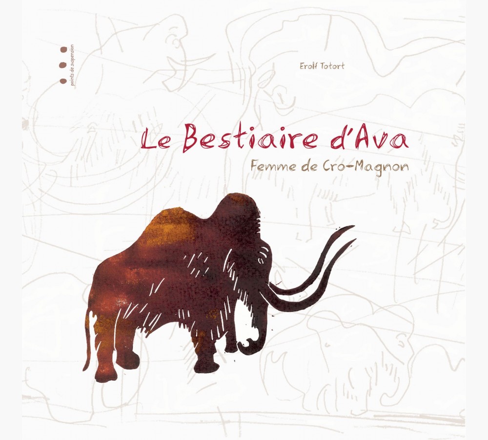 Le bestiaire d'Ava. Femme de Cro-Magnon, 2022, 32 p. Livre Jeunesse 5-10 ans