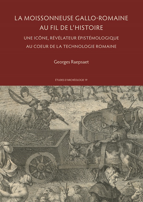 La moissonneuse gallo-romaine au fil de l'histoire. Une icône, révélateur épistémologique au coeur de la technologie romaine, 2022, 194 p.