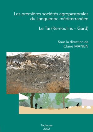 Les premières sociétés agropastorales du Languedoc méditerranéen. Le Taï (Remoulins – Gard), 2023, 922 p. (2 vol.)