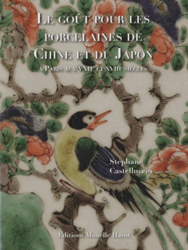 Le goût pour les porcelaines de Chine et du Japon à Paris aux XVIIe-XVIIIe siècles, 2022, 224 p.