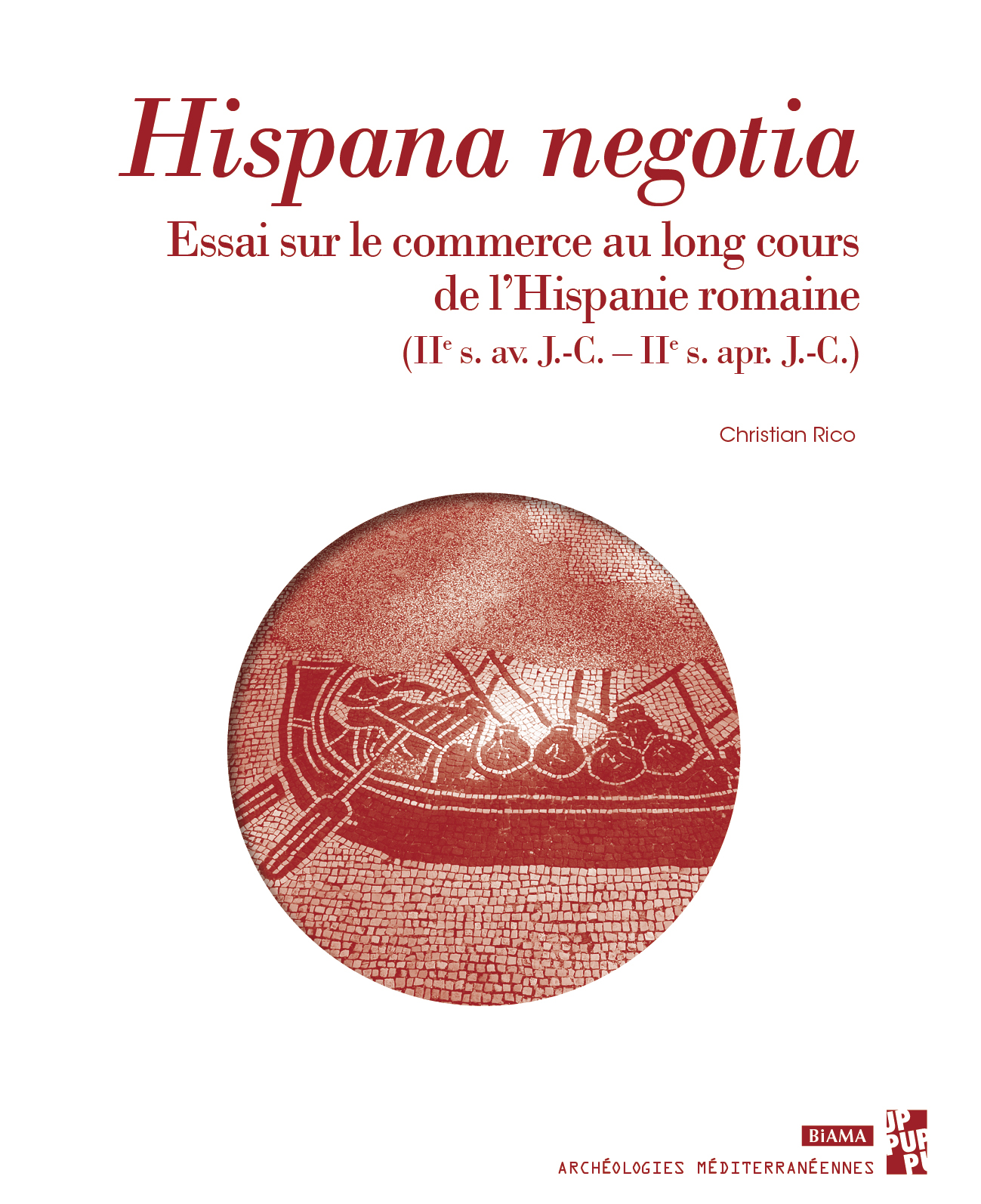 Hispana negotia. Essai sur le commerce au long cours de l'Hispanie romaine, IIe s. av. J.-C.–IIe s. apr. J.-C., 2022, 216 p.