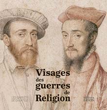 Visages des guerres de religion, (Les Carnets de Chantilly), 2023, 96 p., 70 ill.