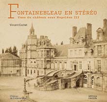 Fontainebleau en stéréo. Vues du château sous Napoléon III, 2023, 96 p., 90 ill.