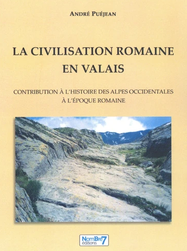 La civilisation romaine en Valais. Contribution à l'histoire des Alpes occidentales à l'époque romaine, 2023, 355 p., 120 ill. coul.