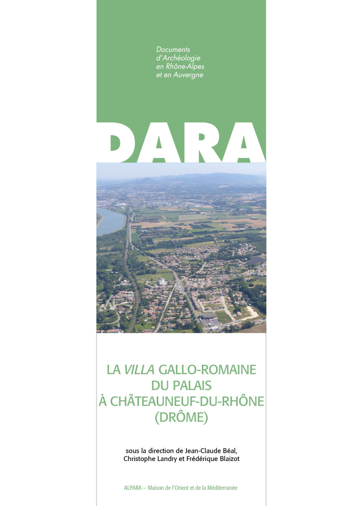 La villa gallo-romaine du Palais à Châteauneuf-du-Rhône (Drôme), (DARA 55), 2023, 639 p.