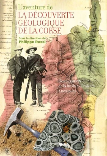 L'aventure de la découverte géologique de la Corse. Des pionniers de la fin du XVIIIe siècle à nos jours, 2022, 128 p.