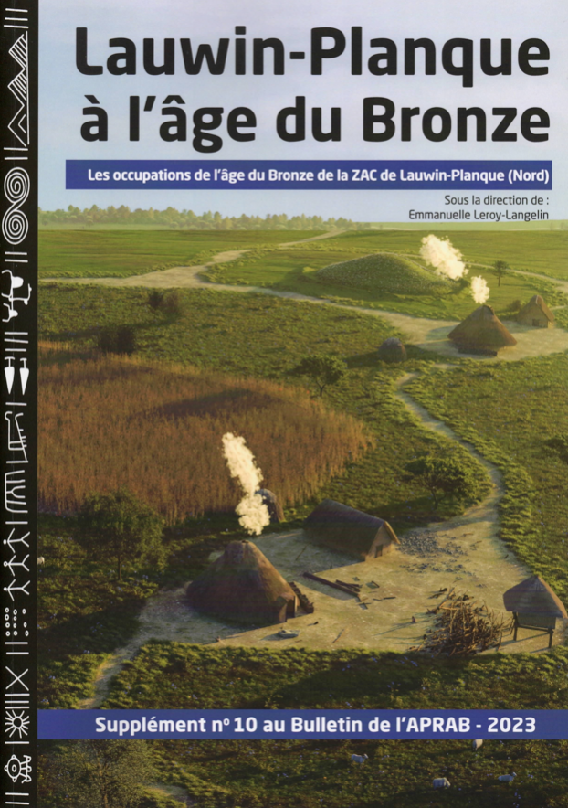 Lauwin-Planque à l'âge du Bronze. Les occupations de l'âge du Bronze de la ZAC de Lauwin-Planque (Nord), (Supplément n°10 au Bulletin de l'APRAB), 2023, 239 p.