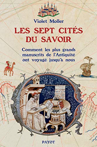 Les sept cités du savoir. Comment les plus grands manuscrits de l'Antiquité ont voyagé jusqu'à nous, 2023, 400 p.