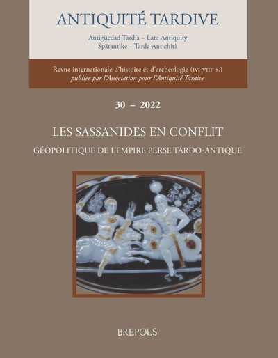 30, 2022. Les Sassanides en conflit. Géopolitique de l'empire perse tardo-antique