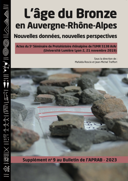 L'âge du Bronze en Auvergne-Rhône-Alpes. Nouvelles données, nouvelles perspectives, (Actes du 5e Séminaire de Protohistoire rhônalpine de l'UMR 5138 ArAr - Université Lumière Lyon 2, 21 novembre 2019), (Supplément n°9 au Bulletin de l'APRAB), 2023, 228 p.