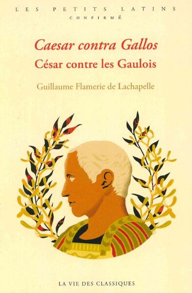 Caesar contra Gallos. César contre les Gaulois, 2023, 152 p. FLAMERIE DE  LACHAPELLE G.