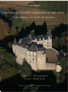 L'architecture fortifiée capétienne au XIIIe siècle. Un paradigme à l'échelle du royaume. Volume 5 - Monographies Centre - Val de Loire, 2023, 566 p., 870 ill.