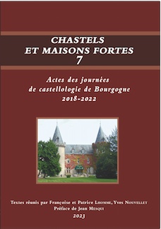 Chastels et maisons fortes 7, (Actes des journées de castellologie de Bourgogne, 2018-2022), 2023, 265 p.
