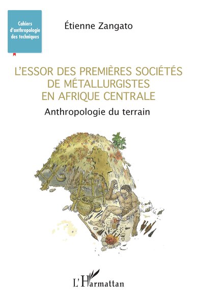 L'essor des premières sociétés de métallurgistes en Afrique centrale. Anthropologie du terrain, 2022, 167 p.