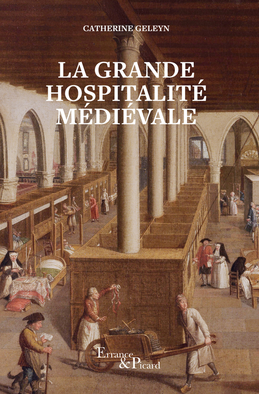 La Grande Hospitalité médiévale. Hôpitaux et hôtels-Dieu du Moyen Âge central, 2023, 220 p.