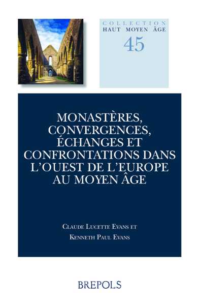 Monastères, convergences, échanges et confrontations dans l'Ouest de l'Europe au Moyen Âge, (Actes du Colloque Anciennes Abbayes de Bretagne, Université de Toronto 5-6 mai, 2016), 2023, 390 p.