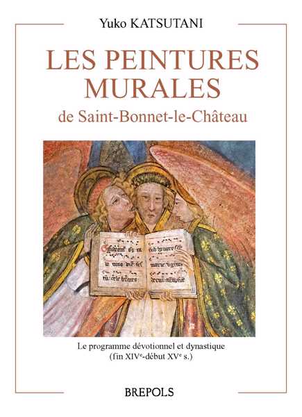 Les peintures murales de Saint-Bonnet-le-Château. Le programme dévotionnel et dynastique (fin XIVe - début XVe s.), 2023, 360 p.
