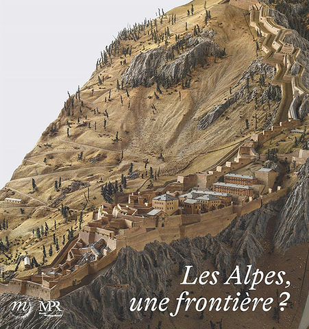 Les Alpes, une frontière ?, (cat. expo. musée des Plans-Reliefs, Pris,juin 2023-janv. 2024), 2023, 72 p., 45 ill.