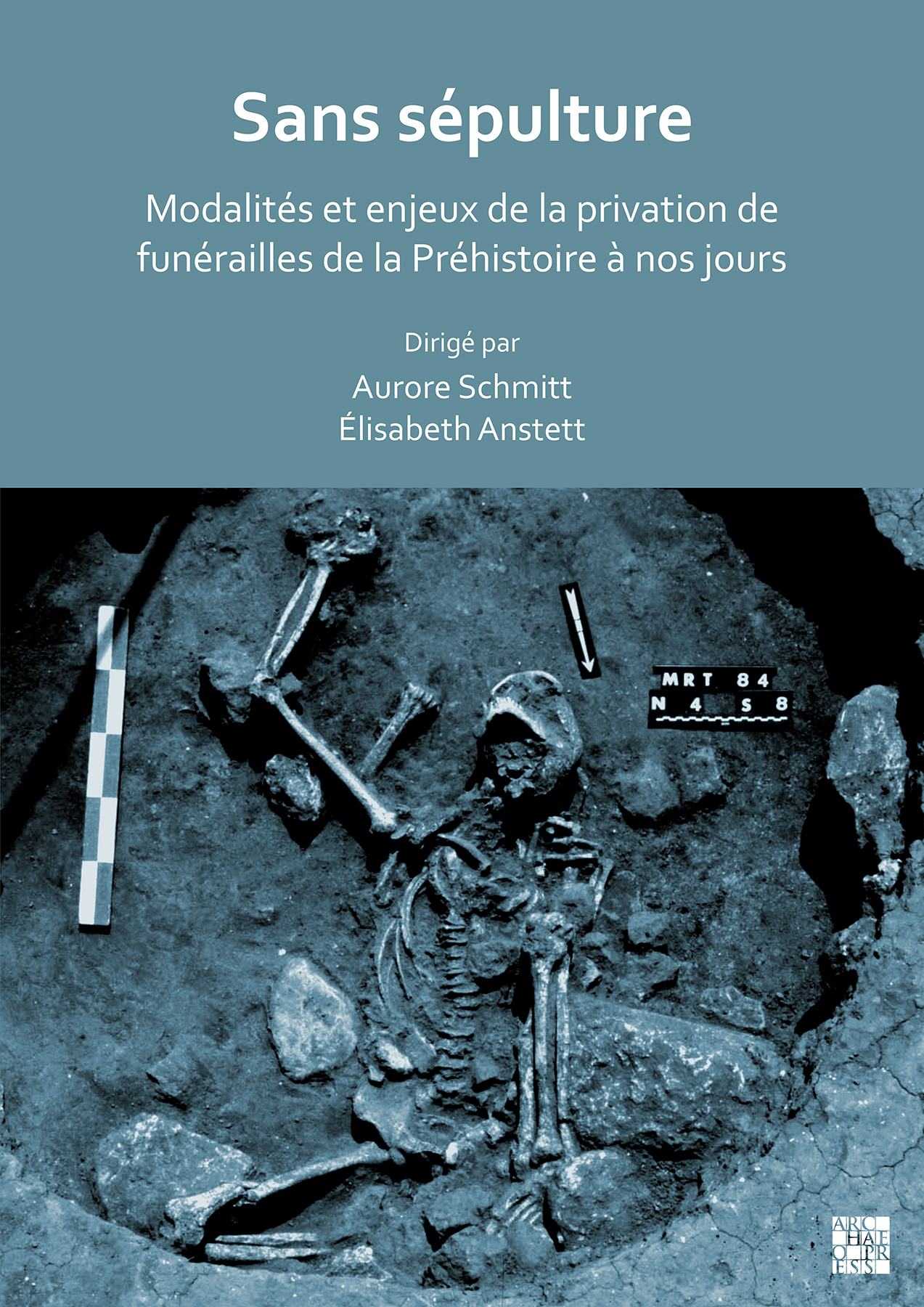 Sans sépulture. Modalités et enjeux de la privation de funérailles de la Préhistoire à nos jours, 2023, 138 p.