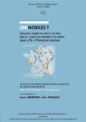 (Im)mobiles ? Circulation, échanges des objets et des idées, mobilités, stabilités des personnes et des groupes durant la Pré- et Protohistoire européenne, (actes 3e Rencontres Nord-Sud de Préhistoire récente, Toulouse, 29 nov.- 1er déc. 2018.), 2023, 344 p.