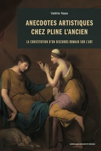 Anecdotes artistiques chez Pline l'Ancien. La constitution d'un discours romain sur l'art, 2023, 400 p.