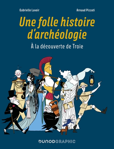 Une folle histoire d'archéologie. A la découverte de Troie, 2023, 112 p.