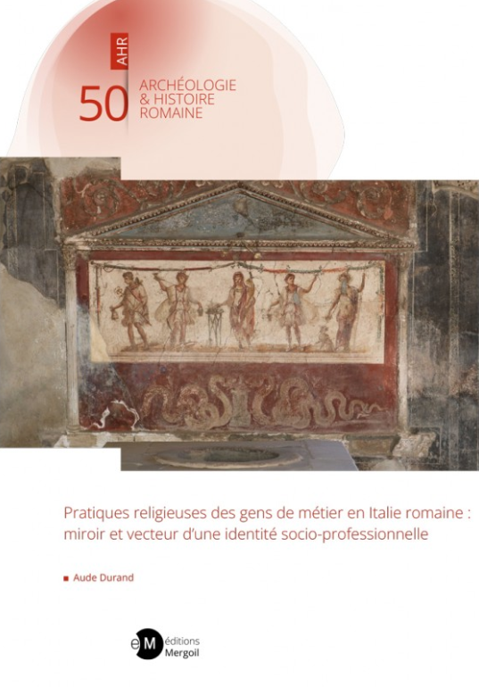 Pratiques religieuses des gens de métier en Italie romaine : miroir et vecteur d'une identité socio-professionnelle, 2023, 738 p. coul.