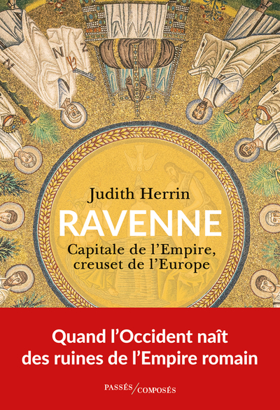 Ravenne. Capitale de l'Empire, creuset de l'Europe, 2023, 432 p.
