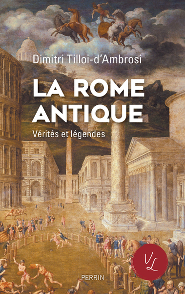 La Rome antique. Vérités et légendes, 2023, 304 p.